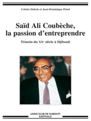 cover image of Saïd Ali Coubèche, la passion d'entreprendre Témoin du XXe siècle à Djibouti